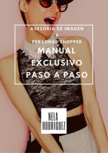 Asesoría de Imagen & Personal shopper Manual exclusivo paso a paso: Triunfa con las mejores técnicas.