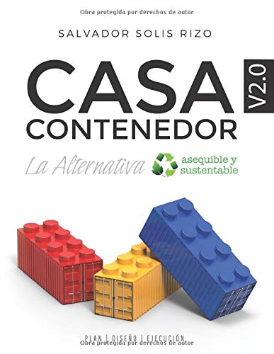 Casa Contenedor V2.0 - La Alternativa Asequible y Sustentable: Plan | Diseño | Ejecución