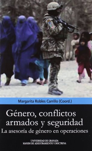 Género, conflictos armados y seguridad: La asesoría de género en operaciones (Biblioteca Conde de Tendilla)