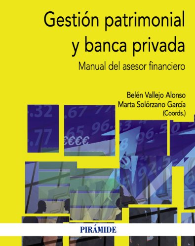 Gestión patrimonial y banca privada: Manual del asesor financiero (Economía y Empresa)