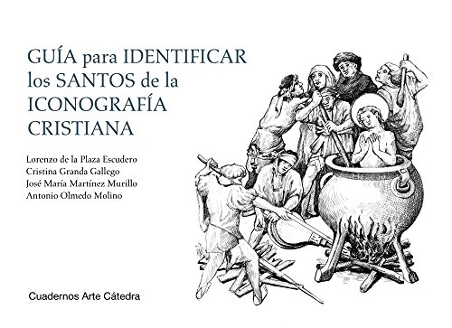 Guía para identificar los santos de la iconografía cristiana (Cuadernos Arte Cátedra) Guía para identificar los santos de la iconografía cristiana (Cuadernos Arte Cátedra)