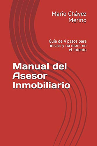 Manual del Asesor Inmobiliario: Guía de 4 pasos para iniciar y no morir en el intento