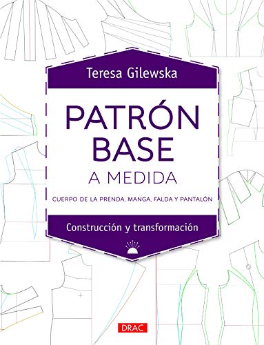 Patrón Base A Medida: Cuerpo de la prenda, manga, falda y pantalón Patrón Base A Medida: Cuerpo de la prenda, manga, falda y pantalón