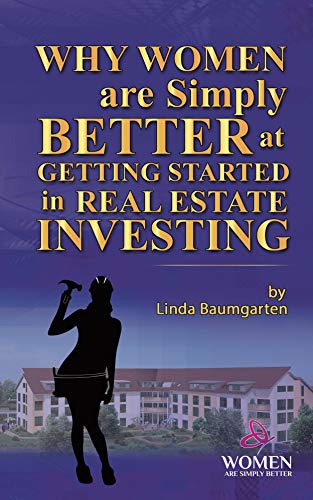 Why Women Are Simply Better At GETTING STARTED in Real Estate Investing (Women Are Simply Better At It Book 2) (English Edition)