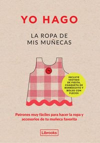 Yo hago la ropa de mis muñecas: Patrones muy fáciles para hacer la ropa y accesorios de tu muñeca favorita (Imagina) Yo hago la ropa de mis muñecas: Patrones muy fáciles para hacer la ropa y accesorios de tu muñeca favorita (Imagina)