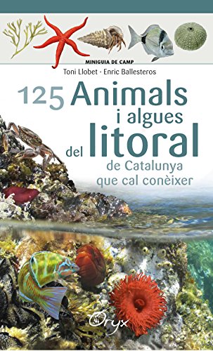 125 Animals I Algues Del Litoral De Catalunya (Miniguia de camp)