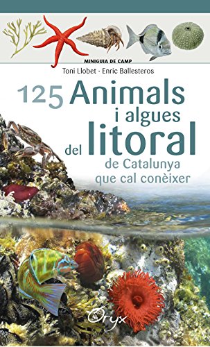 125 Animals I Algues Del Litoral De Catalunya (Miniguia de camp) 125 Animals I Algues Del Litoral De Catalunya (Miniguia de camp)