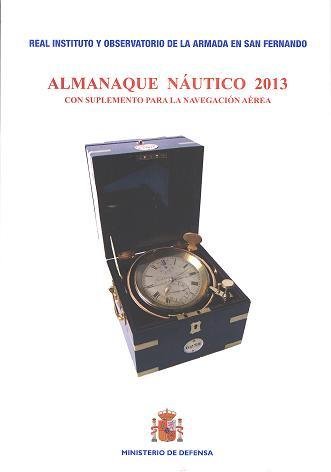 Almanaque Náutico 2013: Con suplemento para la navegación aérea- real instituto y observatorio de la armada en San Fernando