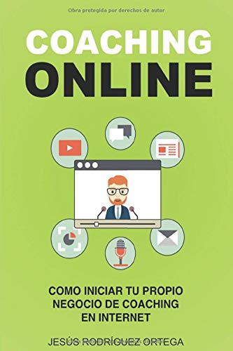 Coaching online: Cómo iniciar tu propio negocio de coaching en Internet Coaching online: Cómo iniciar tu propio negocio de coaching en Internet