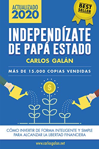 Independízate de Papá Estado: Inversión inteligente y simple para lograr la libertad financiera Independízate de Papá Estado: Inversión inteligente y simple para lograr la libertad financiera