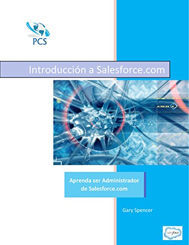 Introduccion a Salesforce.com: Aprenda ser Administrador de Salesforce.com (Entrenamiento de Salesforce.com nº 1)
