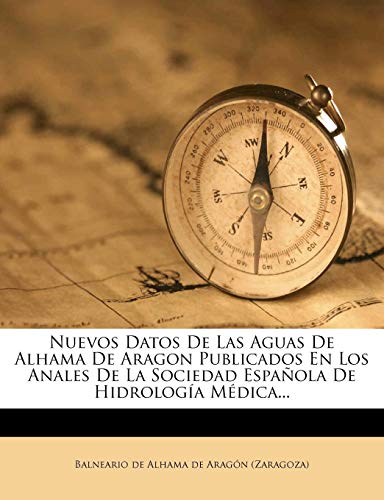 Nuevos Datos De Las Aguas De Alhama De Aragon Publicados En Los Anales De La Sociedad Española De Hidrología Médica... Nuevos Datos De Las Aguas De Alhama De Aragon Publicados En Los Anales De La Sociedad Española De Hidrología Médica...