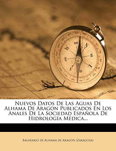 Nuevos Datos De Las Aguas De Alhama De Aragon Publicados En Los Anales De La Sociedad Española De Hidrología Médica...