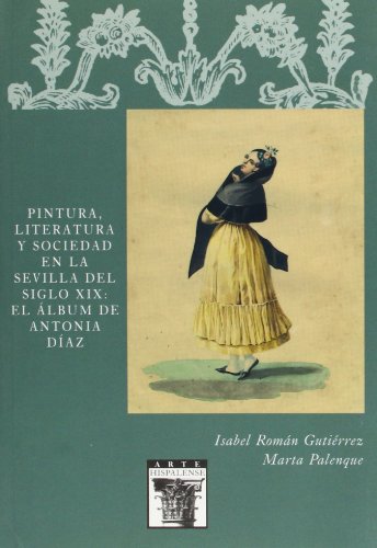 Pintura, Literatura y Sociedad en la Sevilla del siglo XIX: el álbum de Antonia Díaz: 83 (Arte Hispalense)