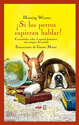 Si los perros supieran hablar: Curiosidades sobre el animal doméstico más antiguo del mundo: 1 (Album Ilustrado) Si los perros supieran hablar: Curiosidades sobre el animal doméstico más antiguo del mundo: 1 (Album Ilustrado)