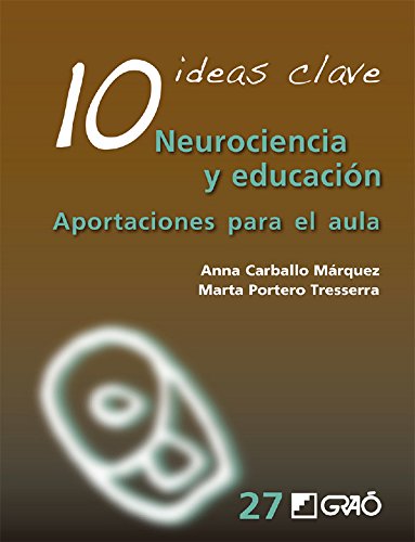 10 Ideas clave. Neurociencia y educación.  Aportaciones para el aula