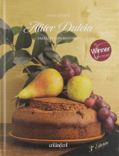 Aliter Dulcia: Pasteles con historia (Cocina de autor), 3ra edicion: 1 Aliter Dulcia: Pasteles con historia (Cocina de autor), 3ra edicion: 1