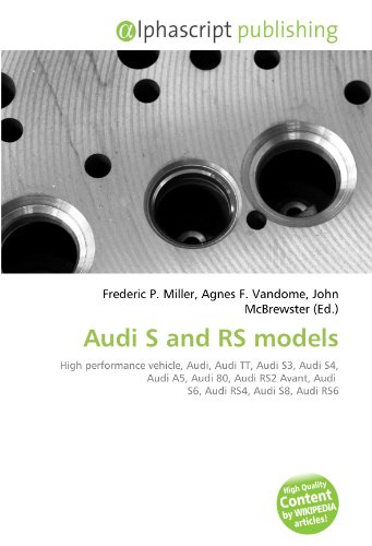 Audi S and RS models: High performance vehicle, Audi, Audi TT, Audi S3, Audi S4, Audi A5, Audi 80, Audi RS2 Avant, Audi  S6, Audi RS4, Audi S8, Audi RS6