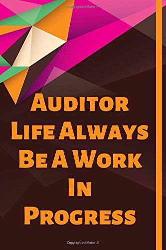 Auditor Life Always Be A Work In Progress: Blank Lined Journal Auditor Notebook & Journal (Gag Gift For Your Not So Bright Friends and Coworkers)