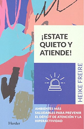 Estate quieto y atiende. Ambientes más saludables para prevenir el deficit de at: Ambientes más saludables para prevenir el déficit de atención y la hiperactividad Estate quieto y atiende. Ambientes más saludables para prevenir el deficit de at: Ambientes más saludables para prevenir el déficit de atención y la hiperactividad
