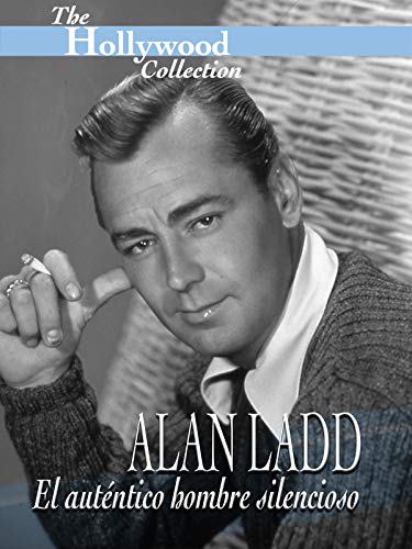 Hollywood Collection: Alan Ladd: El auténtico hombre silencioso Hollywood Collection: Alan Ladd: El auténtico hombre silencioso