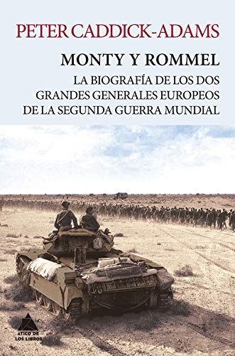 Monty y Rommel: La biografía de los dos grandes generales de la Segunda Guerra Mundial (Ático Tempus)