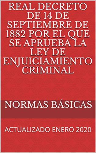 Real Decreto de 14 de septiembre de 1882 por el que se aprueba la Ley de Enjuiciamiento Criminal: ACTUALIZADO ENERO 2020 (CÓDIGOS BÁSICOS nº 7)