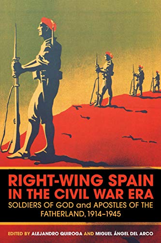 Right-Wing Spain in the Civil War Era: Soldiers of God and Apostles of the Fatherland, 1914-45 (English Edition)