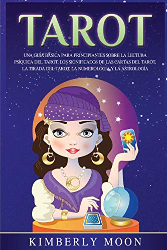 Tarot: Una guía básica para principiantes sobre la lectura psíquica del tarot, los significados de las cartas del tarot, la tirada del tarot, la numerología y la astrología