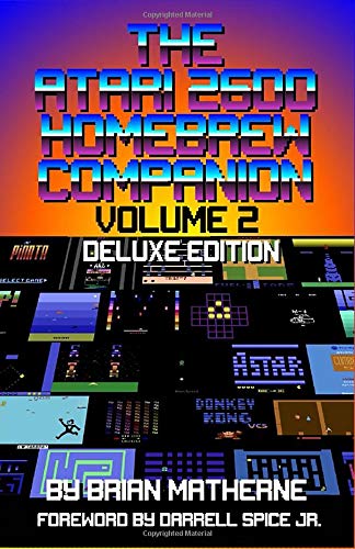 The Atari 2600 Homebrew Companion: Volume 2 Deluxe Edition: 34 Atari 2600 Homebrew Video Games