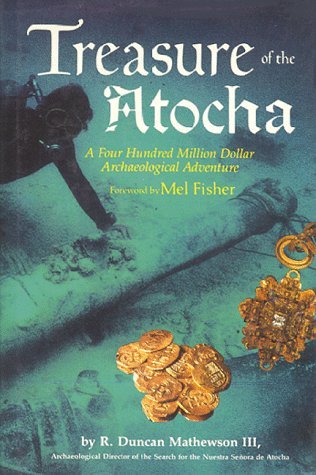 Treasure of the Atocha: A Four Hundred Million Dollar Archaeological Adventure by R. Duncan Mathewson III (1986-10-07)