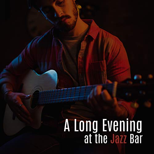 A Long Evening at the Jazz Bar. Listen to Music Late at Night