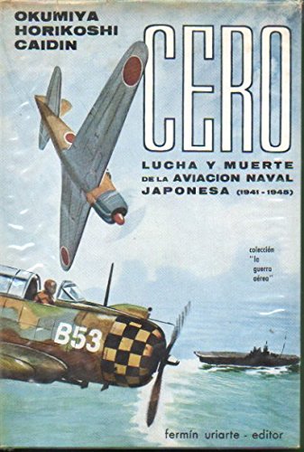 CERO. LUCHA Y MUERTE DE LA AVIACIÓN NAVAL JAPONESA (1942-1945). Prólogo y colaboración de Martin Caidin.