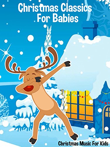 Christmas Classics For Babies - Christmas Music For Kids
