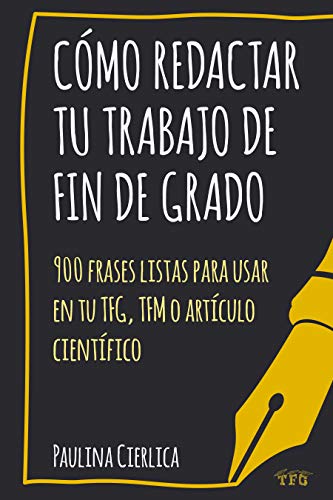 Cómo redactar tu trabajo de fin de grado: 900 frases listas para usar en tu TFG, TFM o artículo científico