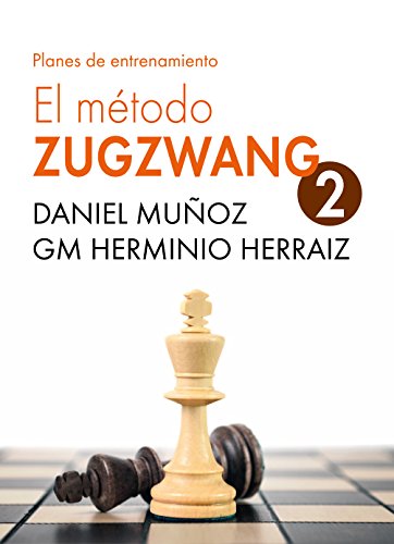 El Método Zugzwang 2: Planes de entrenamiento para el jugador de ajedrez que quiere progresar El Método Zugzwang 2: Planes de entrenamiento para el jugador de ajedrez que quiere progresar