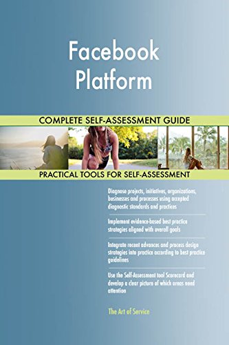 Facebook Platform All-Inclusive Self-Assessment - More than 710 Success Criteria, Instant Visual Insights, Comprehensive Spreadsheet Dashboard, Auto-Prioritized for Quick Results