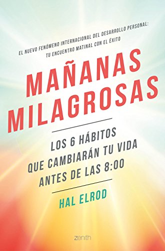 Mañanas milagrosas: Los 6 hábitos que cambiarán tu vida antes de las 8:00 Mañanas milagrosas: Los 6 hábitos que cambiarán tu vida antes de las 8:00