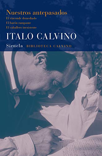 Nuestros antepasados: El vizconde demediado. El barón rampante. El caballero inexistente (Biblioteca Italo Calvino nº 15)