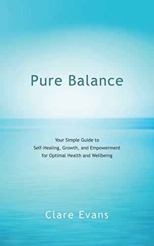 Pure Balance: Your Simple Guide to Self-Healing, Growth, and Empowerment for Optimal Health and Wellbeing (English Edition)