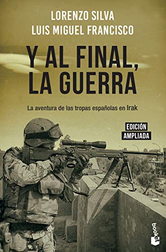 Y al final, la guerra: La aventura de las tropas españolas en Irak (Divulgación)