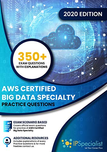 AWS Certified Big Data - Specialty: 350+ Practice Questions with Explanations | Latest 2020 Edition (English Edition)