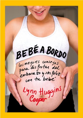 Bebé a bordo: Los mejores consejos para disfrutar del embarazo y ser feliz con tu bebé (52 Ideas brillantes)