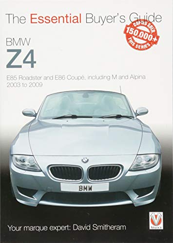 BMW Z4: E85 Roadster and E86 Coupe including M and Alpina 2003 to 2009 (Essential Buyer's Guide)