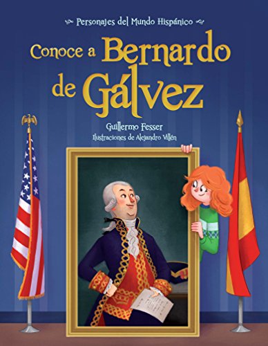 Conoce A Bernardo De Galvez / Get To Know Bernardo De Galvez (Personajes Del Mundo Hispánico/ Historical Figures of the Hispanic World)