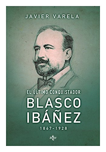 El último conquistador: Blasco Ibáñez (1867-1928) (Ciencia Política - Semilla y Surco - Serie de Ciencia Política)