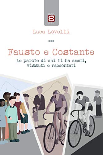 Fausto e Costante: Le parole di chi li ha amati, vissuti e raccontati (Italian Edition)