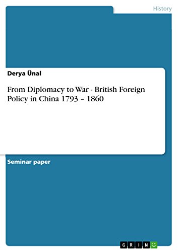 From Diplomacy to War - British Foreign Policy in China 1793 – 1860 (English Edition)