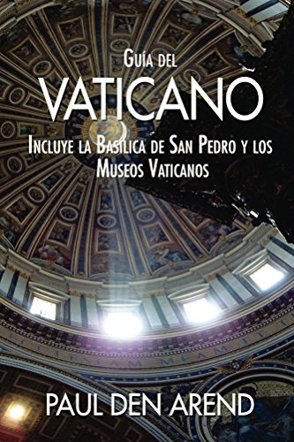 Guía del Vaticano: Incluye la Basílica de San Pedro y los Museos Vaticanos