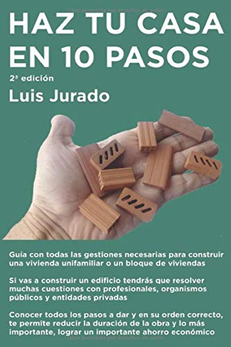 Haz tu casa en 10 pasos: Guía de todas las gestiones necesarias para construir una vivienda unifamiliar o un pequeño bloque de viviendas Haz tu casa en 10 pasos: Guía de todas las gestiones necesarias para construir una vivienda unifamiliar o un pequeño bloque de viviendas